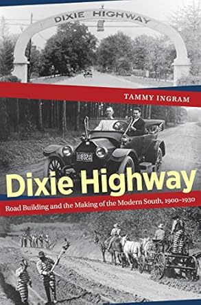 dixie highway road building and the making of the modern south 1900 1930 1st edition tammy ingram 1469612984,