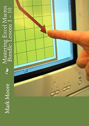 mastering excel macros bundle lessons 1 10 1st edition mark moore 153491983x, 978-1534919839