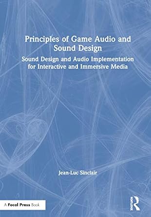 principles of game audio and sound design sound design and audio implementation for interactive and immersive