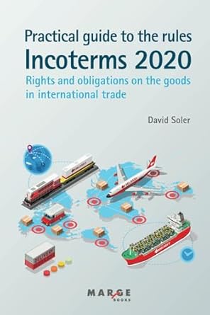 practical guide to the incoterms 2020 rules 1st edition david soler 841853284x, 978-8418532849