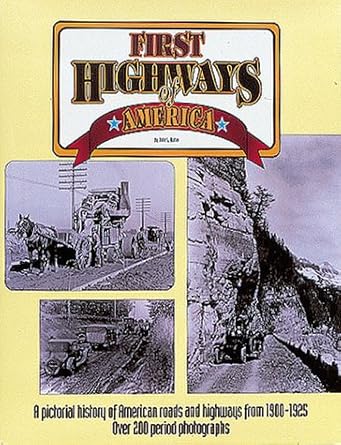 first highways of america/a pictorial history of american roads and highways from 1900 1925 1st edition john
