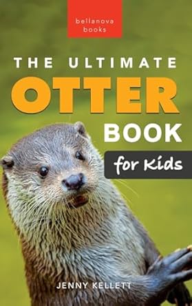 the ultimate otter book for kids 100+ amazing otter photos facts quiz and more 1st edition jenny kellett