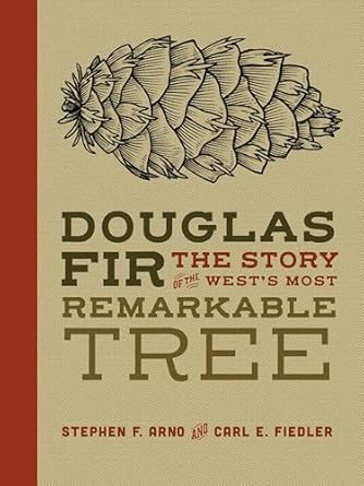 douglas fir the story of the wests most remarkable tree 1st edition stephen arno ,carl fiedler ,zoe keller