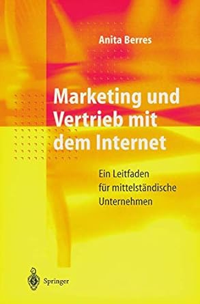 marketing und vertrieb mit dem internet ein leitfaden fur mittelstandische unternehmen 1st edition anita
