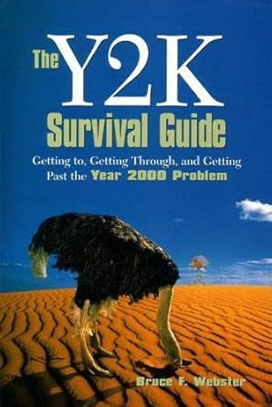 y2k survival guide the getting to getting through and getting past the year 2000 problem 1st edition bruce f