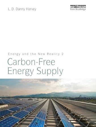 energy and the new reality 2 carbon free energy supply 1st edition l d danny harvey 1844079139, 978-1844079131