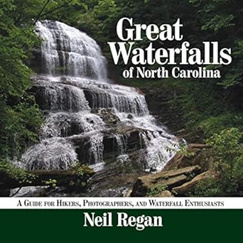 great waterfalls of north carolina a guide for hikers photographers and waterfall enthusiasts 1st edition