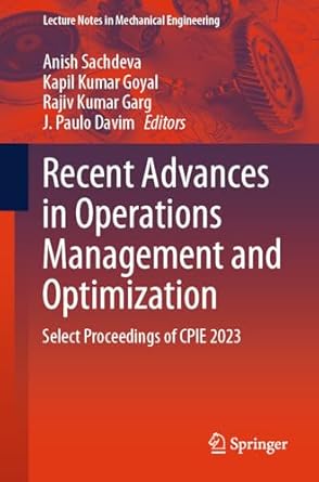 recent advances in operations management and optimization select proceedings of cpie 2023 1st edition anish