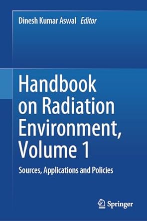 handbook on radiation environment volume 1 sources applications and policies 1st edition dinesh kumar aswal