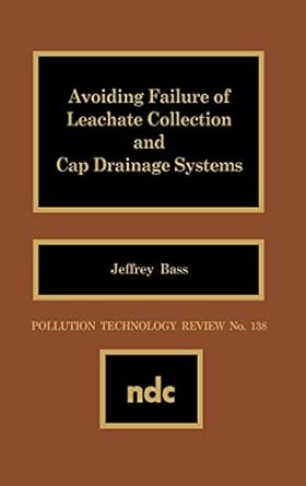 avoiding failure of leachate collection and cap drainage systems 1st edition jeffrey bass 081551106x,