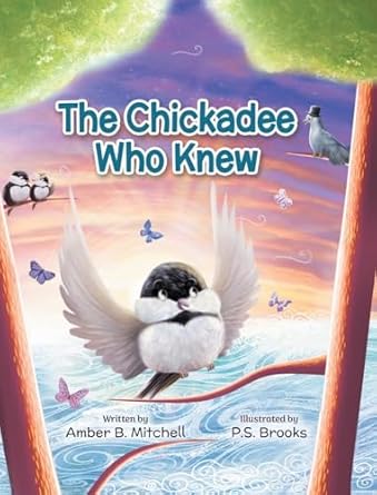 the chickadee who knew 1st edition amber b mitchell ,p s brooks 1779440960, 978-1779440969