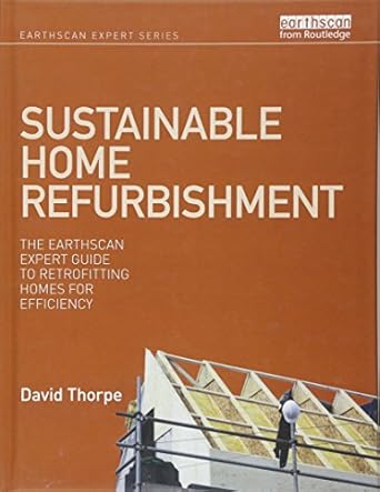 sustainable home refurbishment the earthscan expert guide to retrofitting homes for efficiency 1st edition