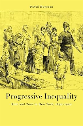 progressive inequality rich and poor in new york 1890 1920 1st edition david huyssen 0674281403,