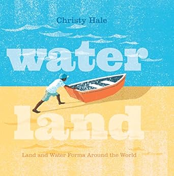water land land and water forms around the world 1st edition christy hale 1250152445, 978-1250152442