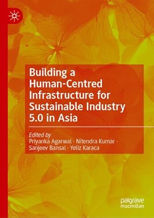 building a human centred infrastructure for sustainable industry 5 0 in asia 1st edition priyanka agarwal