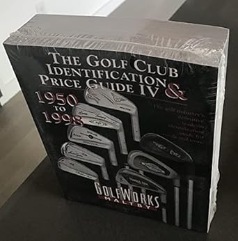 the golf club identification and price guide iv 1950 1998 the golf industrys standard reference 1st edition