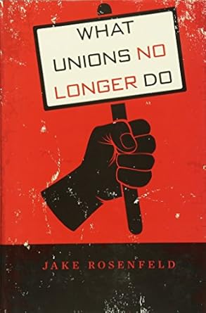 what unions no longer do 1st edition jake rosenfeld 0674725115, 978-0674725119