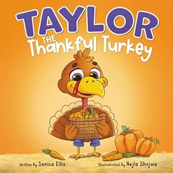 taylor the thankful turkey a childrens book about being thankful 1st edition sonica ellis ,nejla shojaie