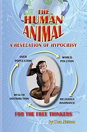 the human animal a revelation of hypocrisy 1st edition don nelson 0692515631, 978-0692515631
