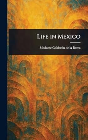 life in mexico 1st edition madame 1022978055, 978-1022978058