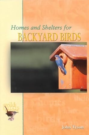 homes and shelters for backyard birds 1st edition john tyson 0793835763, 978-0793835768