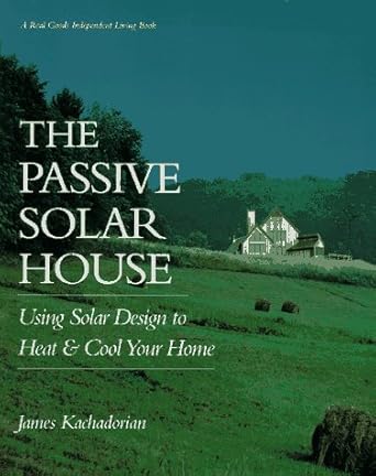 the passive solar house 1st edition james kachadorian 0930031970, 978-0930031978