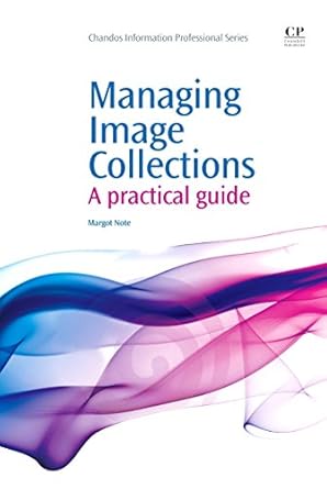managing image collections a practical guide 1st edition margot note 1843345994, 978-1843345992