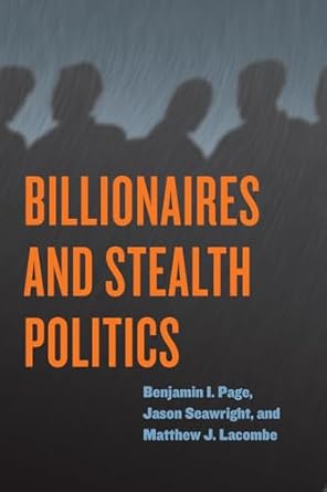 billionaires and stealth politics 1st edition benjamin i page ,jason seawright ,matthew j lacombe 022658612x,