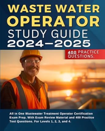 waste water operator study guide 2024 2025 all in one wastewater treatment operator certification exam prep