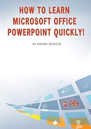 how to learn microsoft office powerpoint quickly 1st edition andrei besedin 1948433265, 978-1948433266