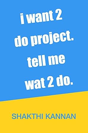 i want 2 do project tell me wat 2 do 1st edition  9351741877, 978-9351741879