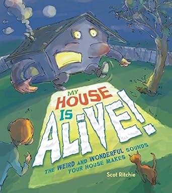 my house is alive the weird and wonderful sounds your house makes 1st edition scot ritchie 1771471360,