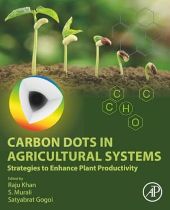 carbon dots in agricultural systems strategies to enhance plant productivity 1st edition raju khan phd frsc
