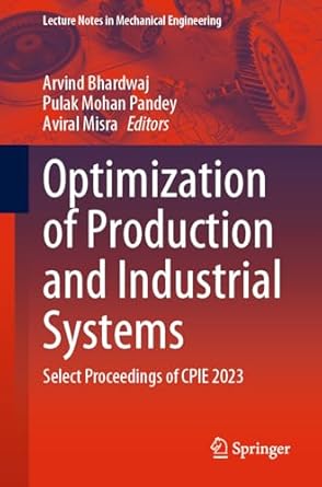 optimization of production and industrial systems select proceedings of cpie 2023 1st edition arvind bhardwaj