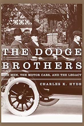 the dodge brothers the men the motor cars and the legacy 1st edition charles k hyde 0814332463, 978-0814332467