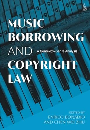 music borrowing and copyright law a genre by genre analysis 1st edition enrico bonadio ,chen wei zhu