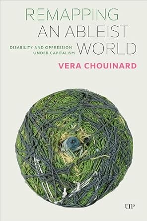 remapping an ableist world disability and oppression under capitalism 1st edition vera chouinard 1487524870,