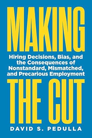 making the cut hiring decisions bias and the consequences of nonstandard mismatched and precarious employment