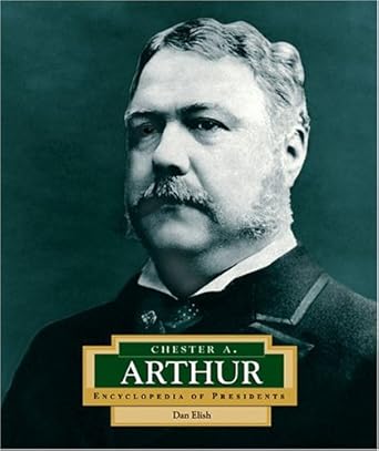 chester a arthur 1st edition dan elish 0516229613, 978-0516229614