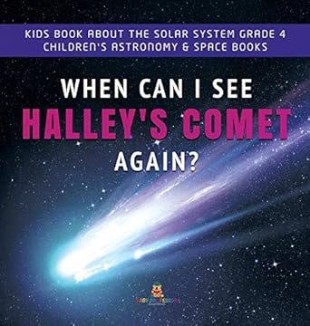 when can i see halleys comet again kids book about the solar system grade 4 childrens astronomy and space