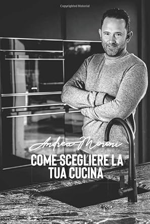 come scegliere la tua cucina 24 consigli che ti permetteranno di risparmiare tempo e denaro 1st edition