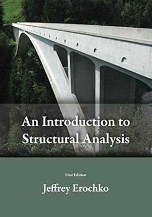an introduction to structural analysis 1st edition jeffrey erochko 1777411904, 978-1777411909