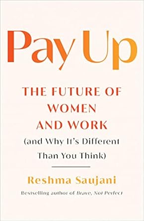 pay up the future of women and work 1st edition reshma saujani 1982191570, 978-1982191573