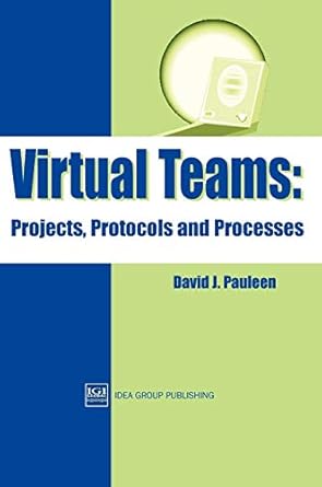 virtual teams projects protocols and processes 1st edition david pauleen 1591401666, 978-1591401667
