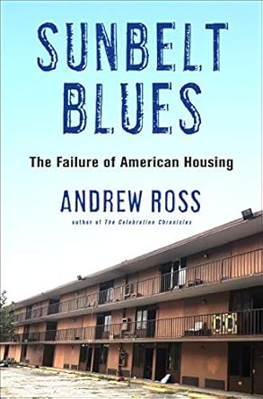 sunbelt blues the failure of american housing 1st edition andrew ross 1250804221, 978-1250804228