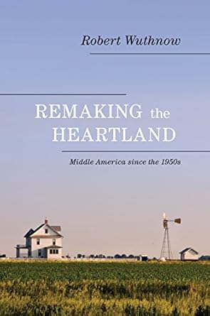 remaking the heartland middle america since the 1950s 1st edition robert wuthnow 069114611x, 978-0691146119