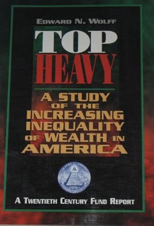 top heavy a study of the increasing inequality of wealth in america 1st edition edward n wolff 0870783602,