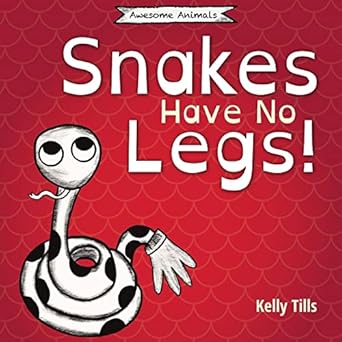 snakes have no legs a light hearted book on how snakes get around by slithering 1st edition kelly tills