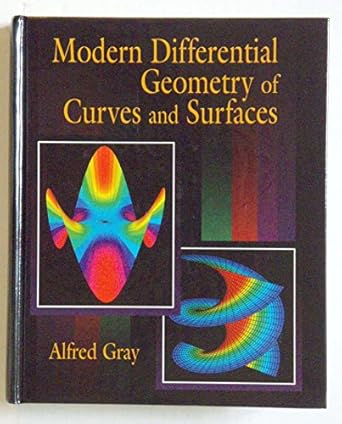 modern differential geometry of curves and surfaces 1st edition alfred gray 0849378729, 978-0849378720