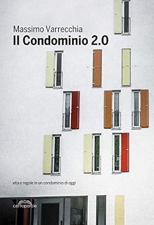 il condominio 2 0 vita e regole in un condominio di oggi 1st edition massimo varrecchia 8832210061,